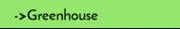 ->Greenhouse