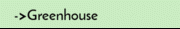 ->Greenhouse